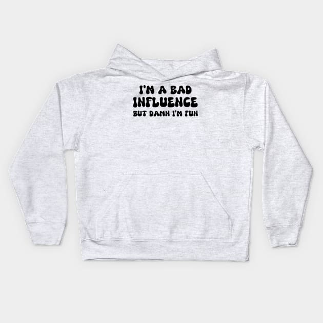 i'm a bad influence but damn i’m fun Kids Hoodie by mdr design